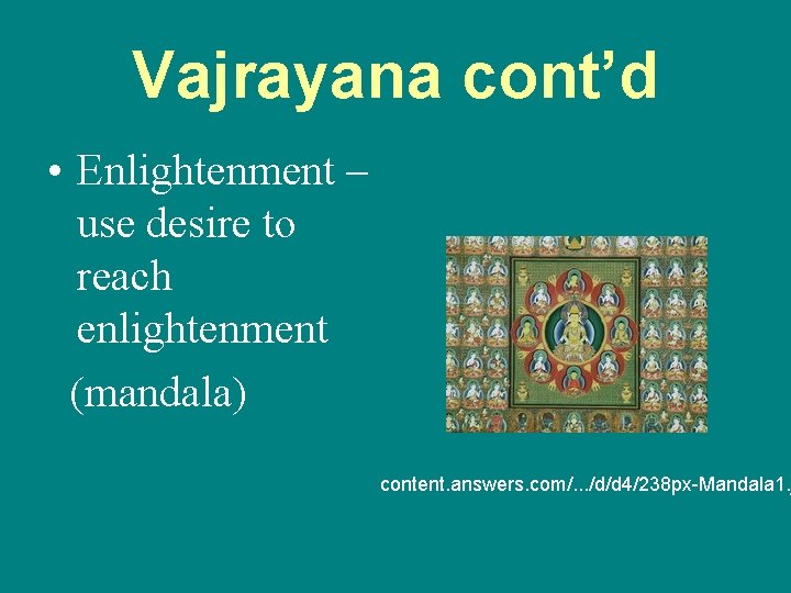 Vajrayana cont’d • Enlightenment – use desire to reach enlightenment (mandala) content. answers. com/.