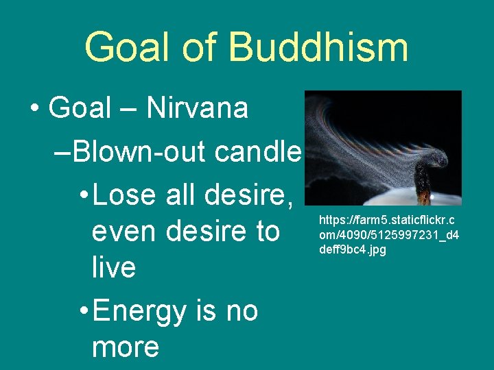 Goal of Buddhism • Goal – Nirvana –Blown-out candle • Lose all desire, even