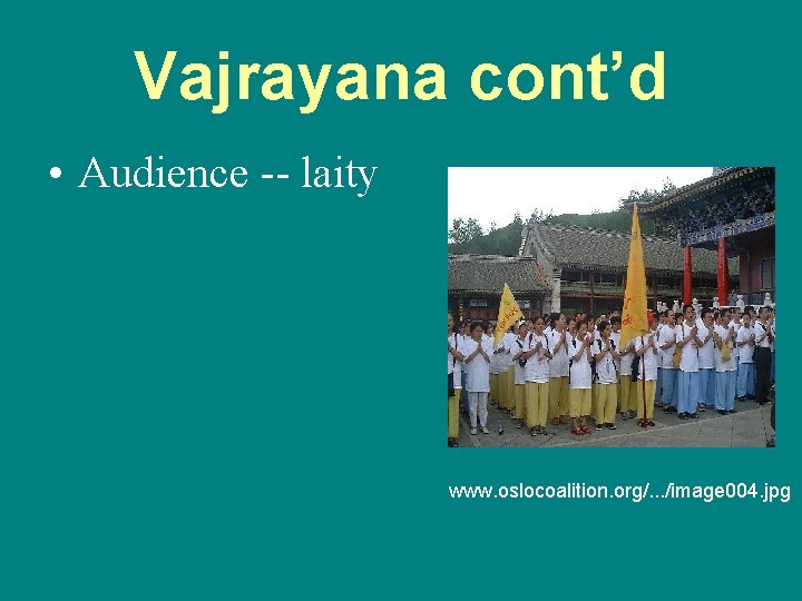Vajrayana cont’d • Audience -- laity www. oslocoalition. org/. . . /image 004. jpg