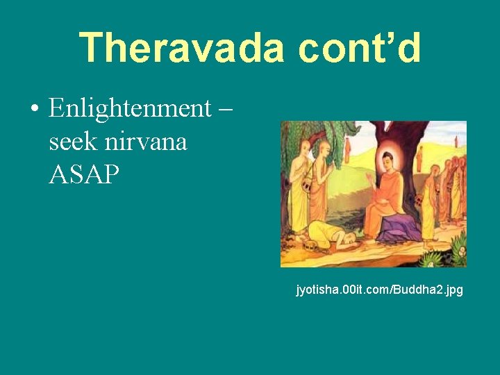 Theravada cont’d • Enlightenment – seek nirvana ASAP jyotisha. 00 it. com/Buddha 2. jpg