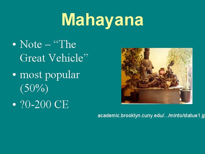 Mahayana • Note – “The Great Vehicle” • most popular (50%) • ? 0