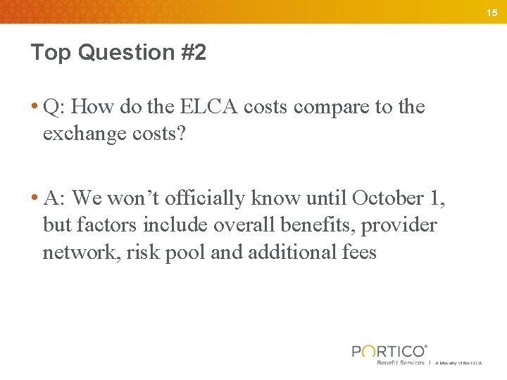 15 Top Question #2 • Q: How do the ELCA costs compare to the