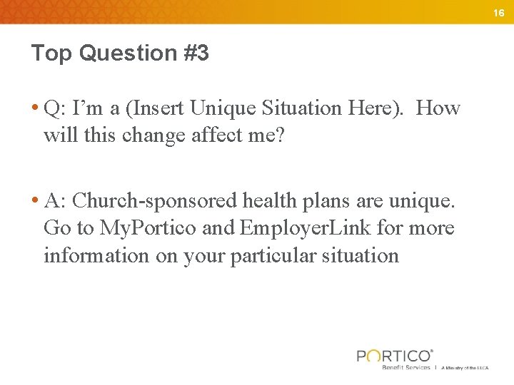 16 Top Question #3 • Q: I’m a (Insert Unique Situation Here). How will