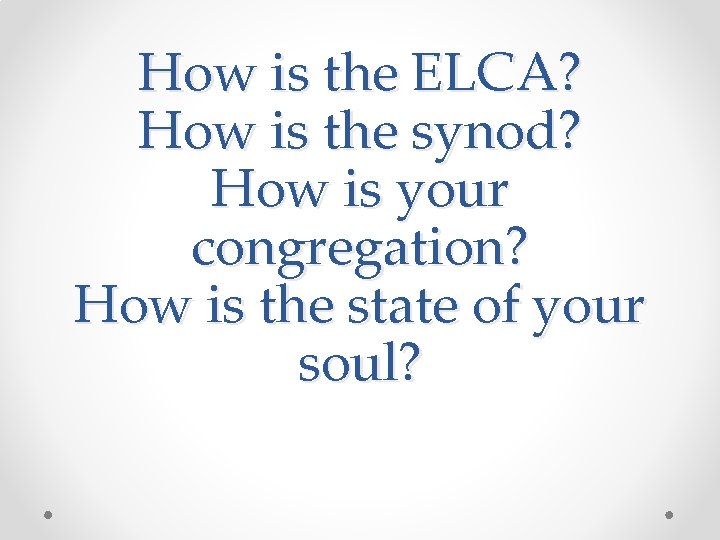 How is the ELCA? How is the synod? How is your congregation? How is