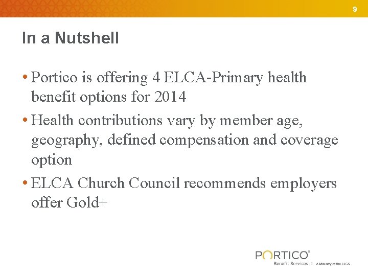 9 In a Nutshell • Portico is offering 4 ELCA-Primary health benefit options for