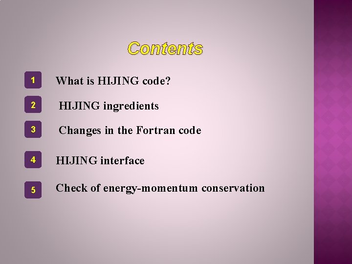 Contents 1 What is HIJING code? 2 HIJING ingredients 3 Changes in the Fortran