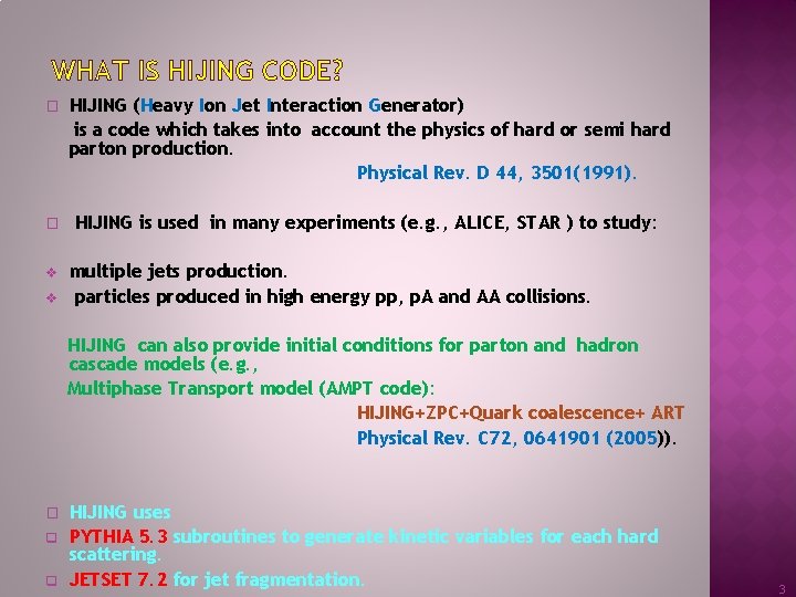 WHAT IS HIJING CODE? � HIJING (Heavy Ion Jet Interaction Generator) is a code