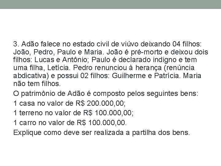 3. Adão falece no estado civil de viúvo deixando 04 filhos: João, Pedro, Paulo