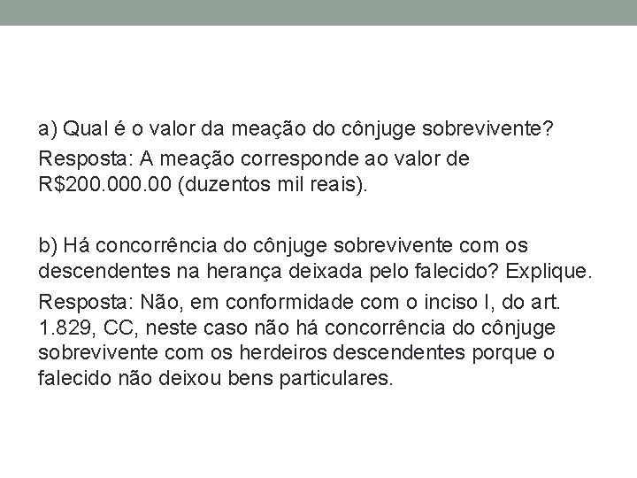 a) Qual é o valor da meação do cônjuge sobrevivente? Resposta: A meação corresponde