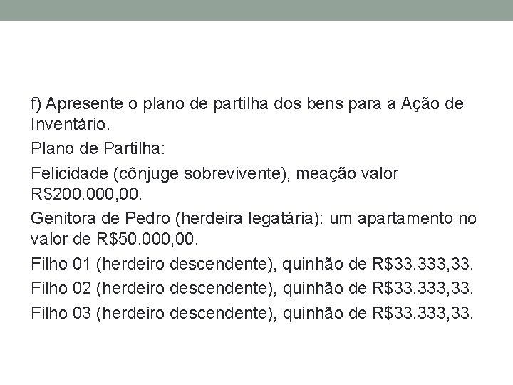 f) Apresente o plano de partilha dos bens para a Ação de Inventário. Plano