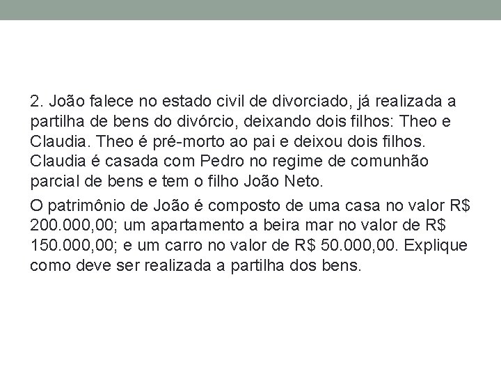 2. João falece no estado civil de divorciado, já realizada a partilha de bens