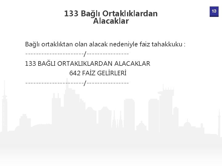 133 Bağlı Ortaklıklardan Alacaklar Bağlı ortaklıktan olan alacak nedeniyle faiz tahakkuku : -----------/--------133 BAĞLI