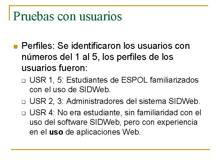Pruebas con usuarios n Perfiles: Se identificaron los usuarios con números del 1 al Pruebas con usuarios n Perfiles: Se identificaron los usuarios con números del 1 al