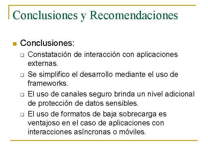 Conclusiones y Recomendaciones n Conclusiones: q q Constatación de interacción con aplicaciones externas. Se Conclusiones y Recomendaciones n Conclusiones: q q Constatación de interacción con aplicaciones externas. Se