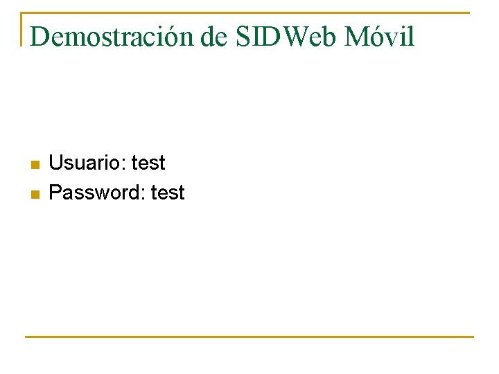 Demostración de SIDWeb Móvil n n Usuario: test Password: test Demostración de SIDWeb Móvil n n Usuario: test Password: test