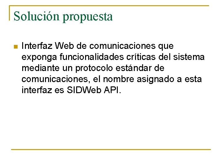 Solución propuesta n Interfaz Web de comunicaciones que exponga funcionalidades críticas del sistema mediante Solución propuesta n Interfaz Web de comunicaciones que exponga funcionalidades críticas del sistema mediante