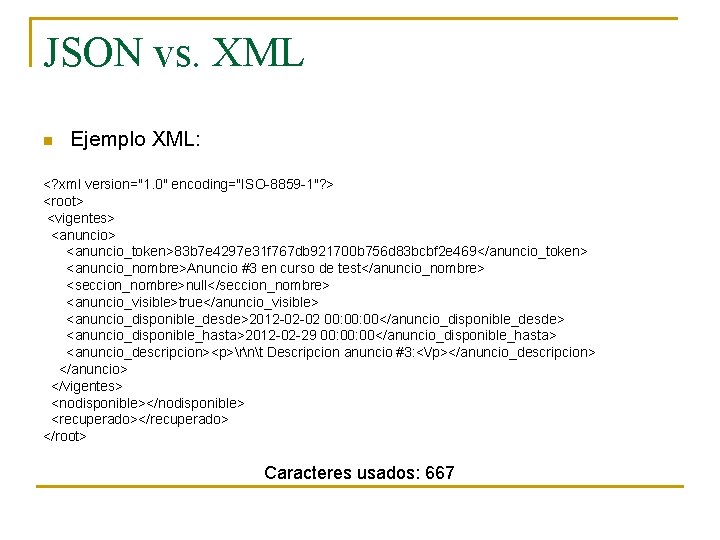 JSON vs. XML n Ejemplo XML: <? xml version="1. 0" encoding="ISO-8859 -1"? > <root> JSON vs. XML n Ejemplo XML: <? xml version="1. 0" encoding="ISO-8859 -1"? > <root>