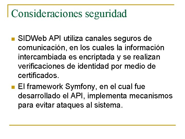Consideraciones seguridad n n SIDWeb API utiliza canales seguros de comunicación, en los cuales Consideraciones seguridad n n SIDWeb API utiliza canales seguros de comunicación, en los cuales