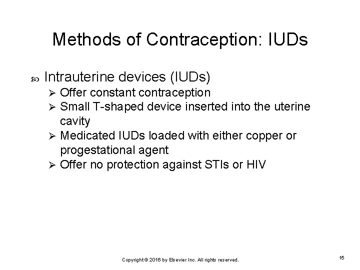 Methods of Contraception: IUDs Intrauterine devices (IUDs) Offer constant contraception Small T-shaped device inserted