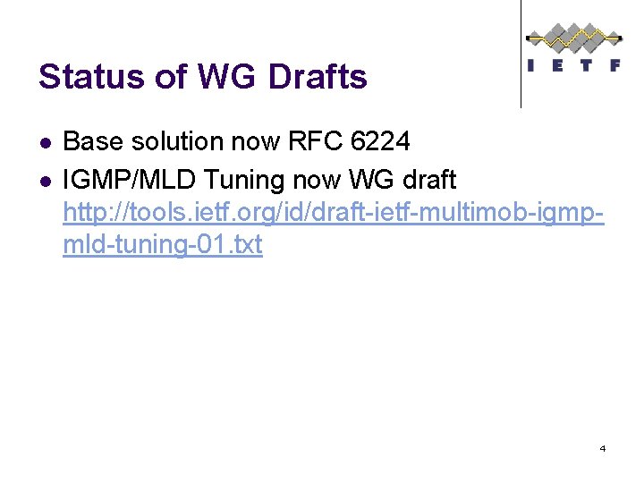 Status of WG Drafts l l Base solution now RFC 6224 IGMP/MLD Tuning now