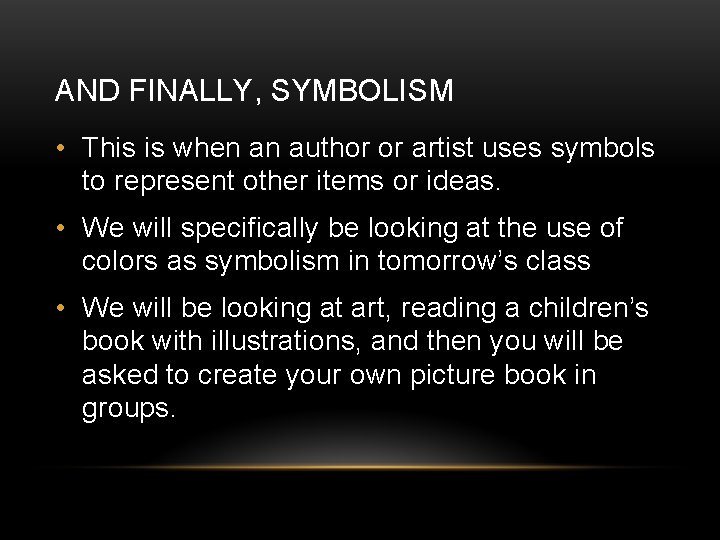 AND FINALLY, SYMBOLISM • This is when an author or artist uses symbols to
