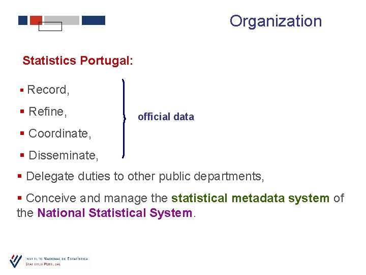 Organization Statistics Portugal: § Record, § Refine, official data § Coordinate, § Disseminate, §