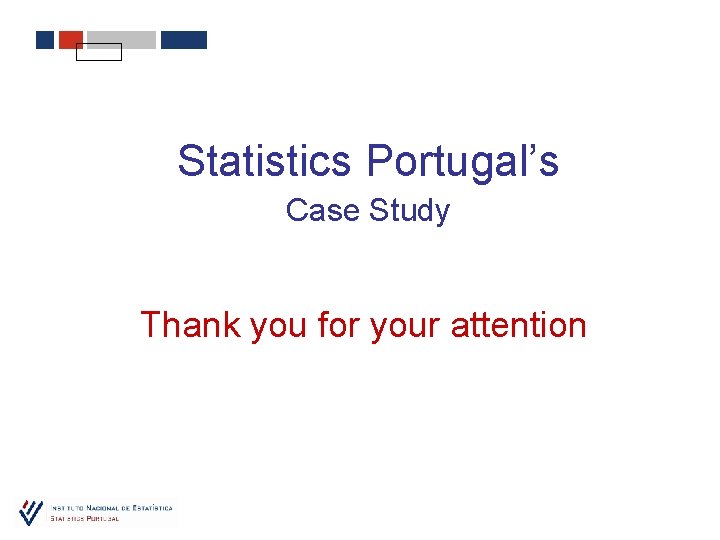 Statistics Portugal’s Case Study Thank you for your attention 