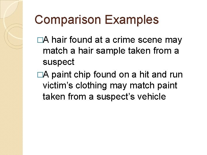 Comparison Examples �A hair found at a crime scene may match a hair sample