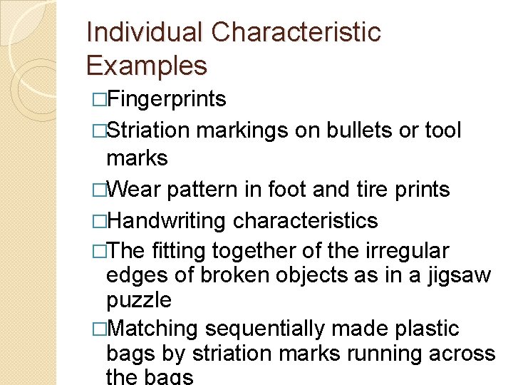 Individual Characteristic Examples �Fingerprints �Striation markings on bullets or tool marks �Wear pattern in