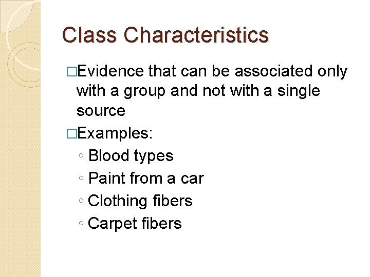 Class Characteristics �Evidence that can be associated only with a group and not with