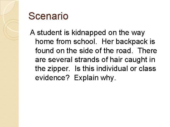 Scenario A student is kidnapped on the way home from school. Her backpack is