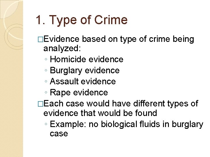 1. Type of Crime �Evidence based on type of crime being analyzed: ◦ Homicide