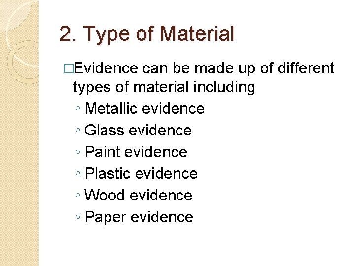 2. Type of Material �Evidence can be made up of different types of material