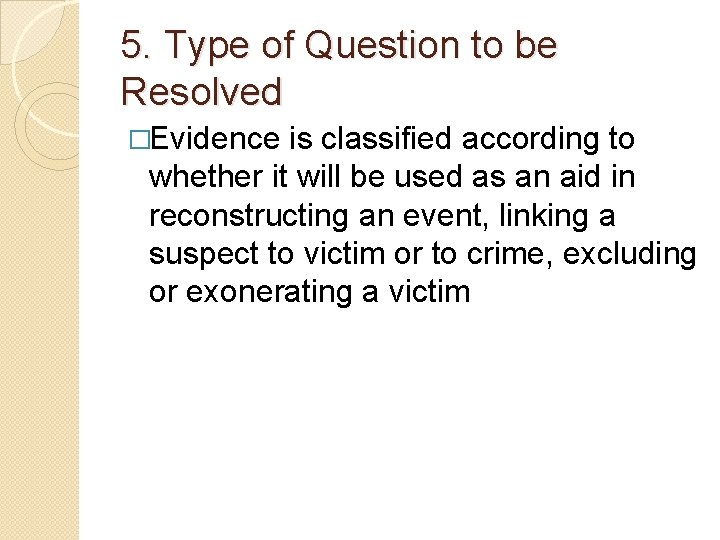 5. Type of Question to be Resolved �Evidence is classified according to whether it