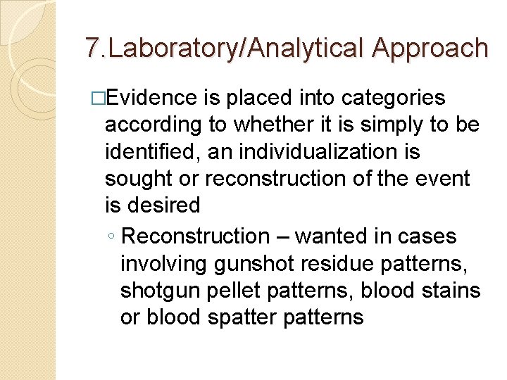 7. Laboratory/Analytical Approach �Evidence is placed into categories according to whether it is simply