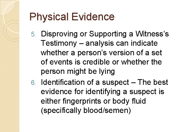 Physical Evidence Disproving or Supporting a Witness’s Testimony – analysis can indicate whether a