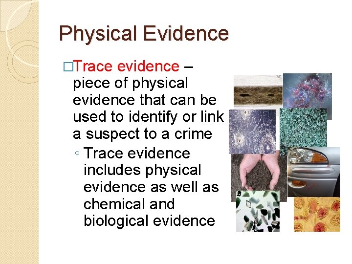 Physical Evidence �Trace evidence – piece of physical evidence that can be used to