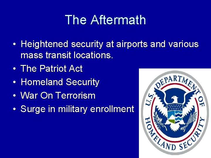 The Aftermath • Heightened security at airports and various mass transit locations. • The