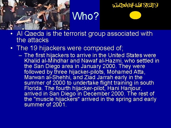 Who? • Al Qaeda is the terrorist group associated with the attacks • The