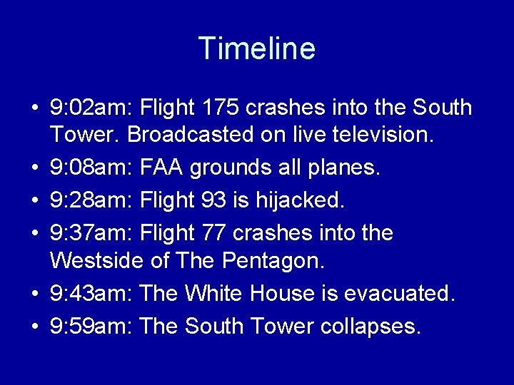 Timeline • 9: 02 am: Flight 175 crashes into the South Tower. Broadcasted on