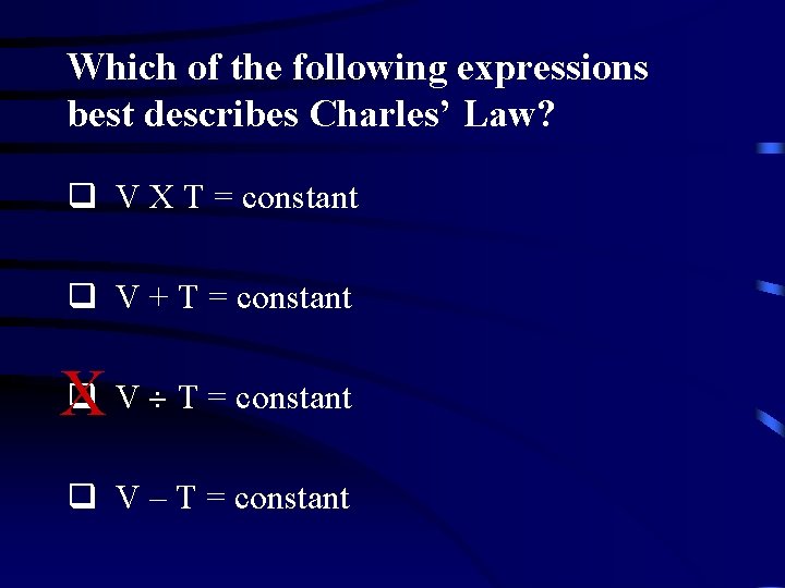 Which of the following expressions best describes Charles’ Law? q V X T = Which of the following expressions best describes Charles’ Law? q V X T =