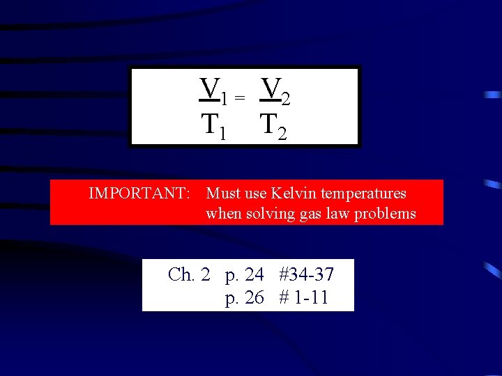 V 1 = V 2 T 1 T 2 IMPORTANT: Must use Kelvin temperatures V 1 = V 2 T 1 T 2 IMPORTANT: Must use Kelvin temperatures