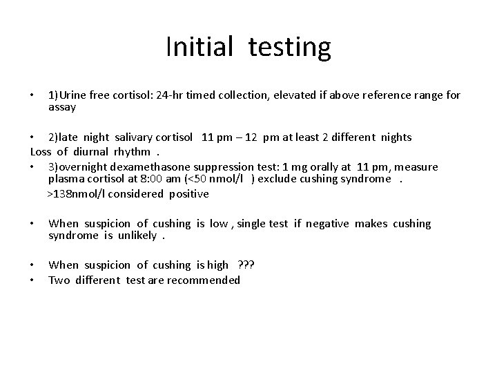 Initial testing • 1)Urine free cortisol: 24 -hr timed collection, elevated if above reference