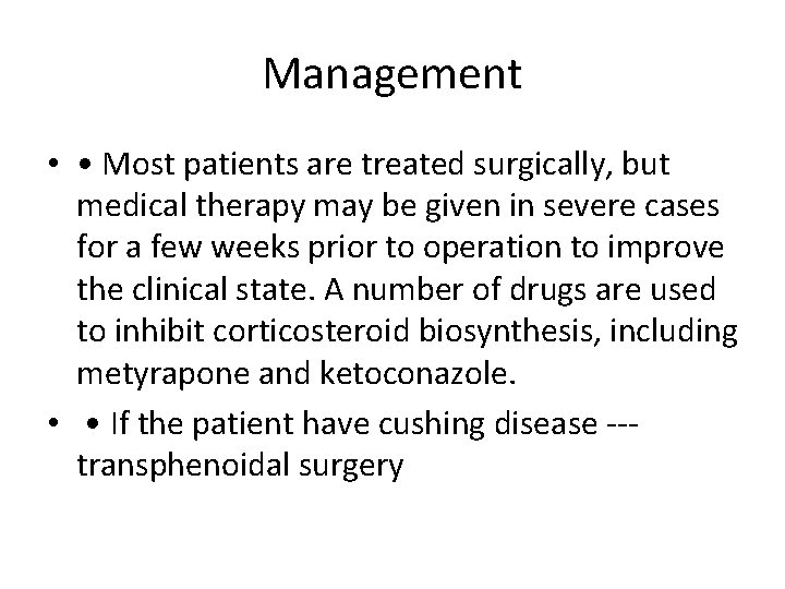 Management • • Most patients are treated surgically, but medical therapy may be given