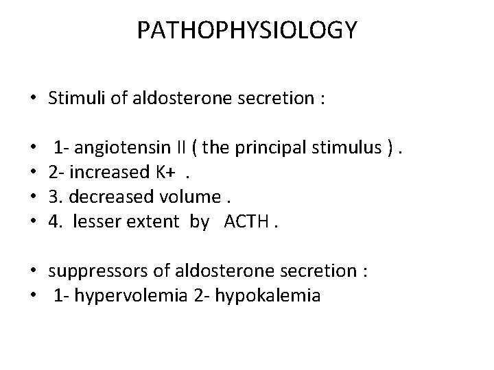 PATHOPHYSIOLOGY • Stimuli of aldosterone secretion : • • 1 - angiotensin II (