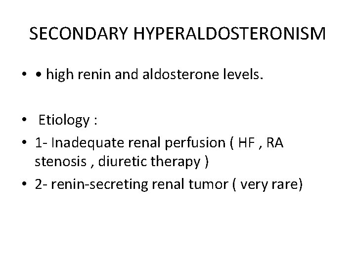 SECONDARY HYPERALDOSTERONISM • • high renin and aldosterone levels. • Etiology : • 1