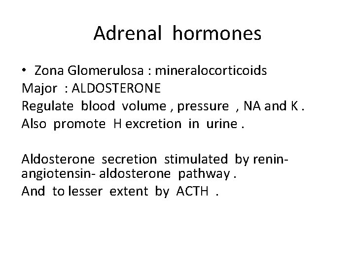 Adrenal hormones • Zona Glomerulosa : mineralocorticoids Major : ALDOSTERONE Regulate blood volume ,