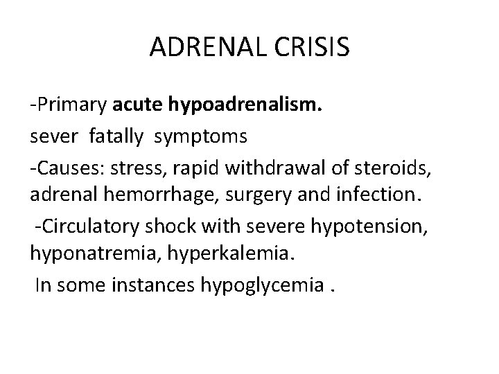 ADRENAL CRISIS -Primary acute hypoadrenalism. sever fatally symptoms -Causes: stress, rapid withdrawal of steroids,
