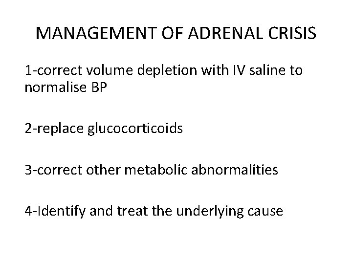 MANAGEMENT OF ADRENAL CRISIS 1 -correct volume depletion with IV saline to normalise BP