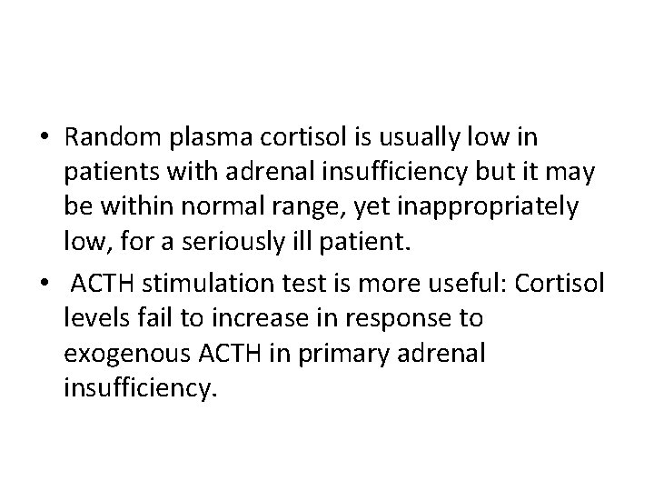 • Random plasma cortisol is usually low in patients with adrenal insufficiency but